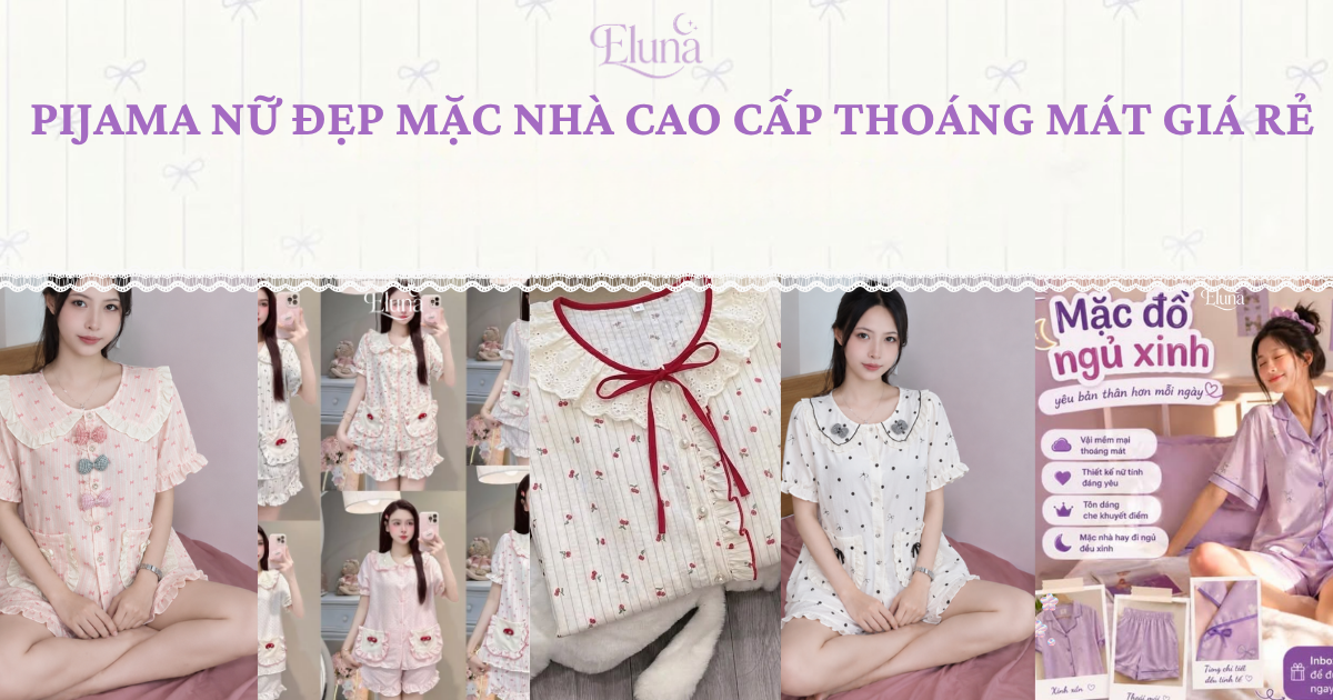 Pijama nữ đẹp mặc nhà cao cấp thoáng mát giá rẻ