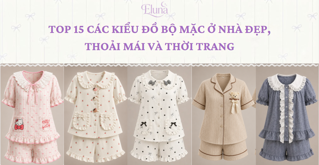 Top 15 Các Kiểu Đồ Bộ Mặc Ở Nhà Đẹp, Thoải Mái Và Thời Trang